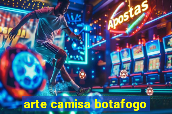 arte camisa botafogo